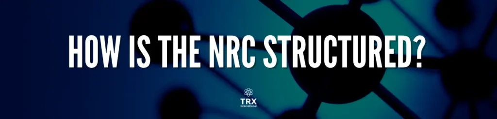 How Is the NRC Structured