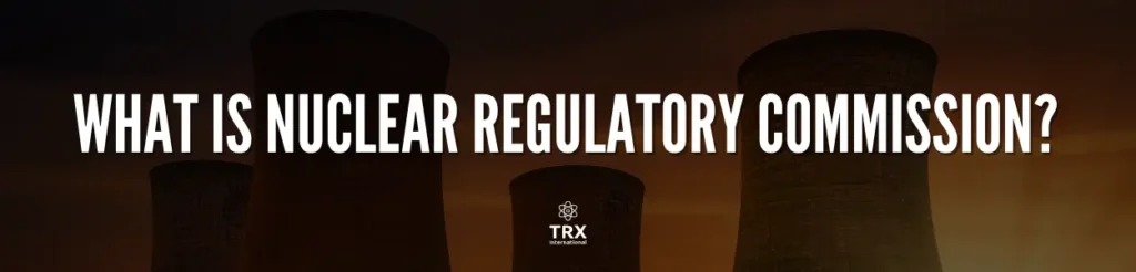 What is Nuclear Regulatory Commission?