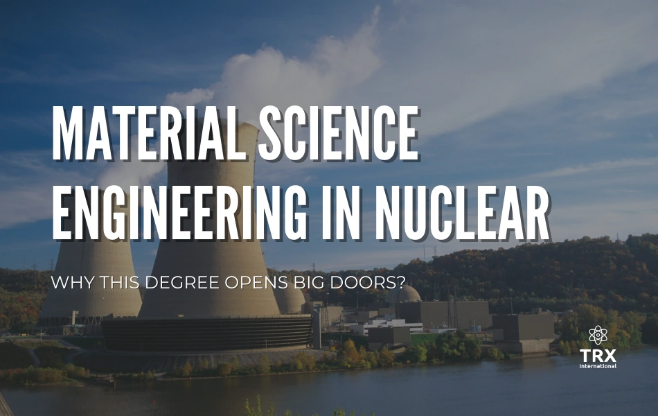 Why Material Science Engineering Rules Nuclear Jobs?